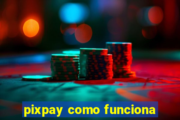 pixpay como funciona